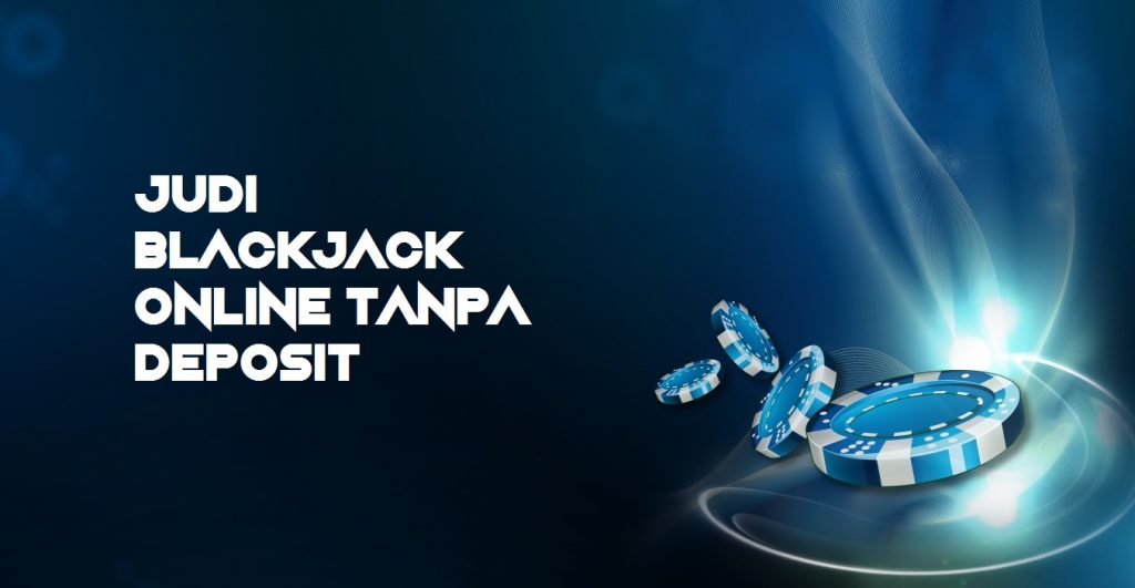 Judi Blackjack Online Tanpa Deposit